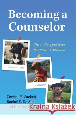 Becoming a Counselor: Three Perspectives from the Trenches Corrine R. Sackett Rachel E. d Heather L. Mack 9781793545213 Cognella Academic Publishing