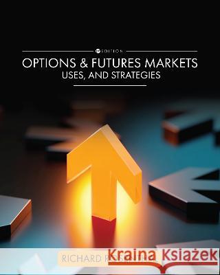 Options and Futures Markets, Uses, and Strategies Richard Rosenthal 9781793547057 Eurospan (JL)