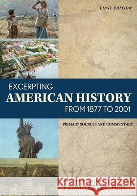 Excerpting American History from 1877 to 2001: Primary Sources and Commentary J. Edward Lee 9781793547330 Cognella Academic Publishing