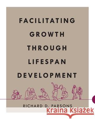 Facilitating Growth Through Lifespan Development Richard D. Parsons 9781793547903 Cognella Academic Publishing