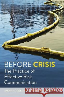Before Crisis: The Practice of Effective Risk Communication Timothy L Sellnow Deanna D D Sellnow  9781793549068
