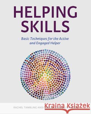 Helping Skills: Basic Techniques for the Active and Engaged Helper Rachel Tambling Carissa D' Aniello-Heyda  9781793550767 Cognella, Inc