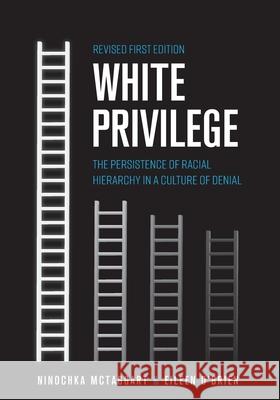 White Privilege: The Persistence of Racial Hierarchy in a Culture of Denial Ninochka McTaggart Eileen O'Brien 9781793550811