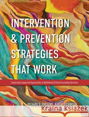 Intervention and Prevention Strategies That Work: Empirically Supported Approaches to Multitiered School Counseling Services Richard D. Parsons Karen L. Dickinson Bridget Asempapa 9781793551405 Cognella Academic Publishing