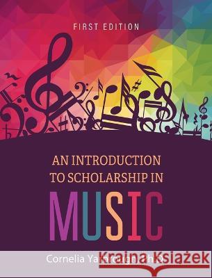 Introduction to Scholarship in Music Cornelia Yarbrough   9781793555076 Cognella Academic Publishing