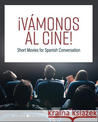 ¡Vámonos al cine!: Short Movies for Spanish Conversation Davis, Tanya 9781793555878