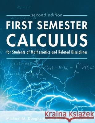 First Semester Calculus for Students of Mathematics and Related Disciplines Michael M. Dougherty John D. Gieringer 9781793556585 Cognella Academic Publishing