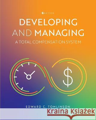 Developing and Managing a Total Compensation System Edward C. Tomlinson 9781793556905 Cognella Academic Publishing