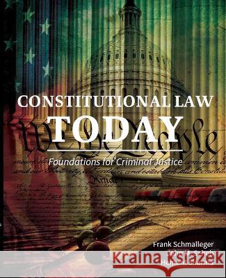 Constitutional Law Today: Foundations for Criminal Justice Frank Schmalleger John M. Scheb Hemant Sharma 9781793557629 Cognella Academic Publishing
