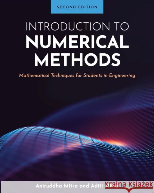 Introduction to Numerical Methods: Mathematical Techniques for Students in Engineering Aditi Mitra, Aniruddha Mitra 9781793559937 Eurospan (JL)