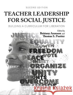 Teacher Leadership for Social Justice: Building a Curriculum for Liberation Brittany Aronson, Thomas Poetter 9781793562517