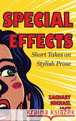 Special Effects: Short Takes on Stylish Prose Zachary Jack 9781793562722 Cognella Academic Publishing
