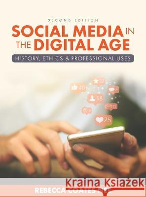 Social Media in the Digital Age: History, Ethics, and Professional Uses Rebecca Coates Nee 9781793563033 Cognella Academic Publishing