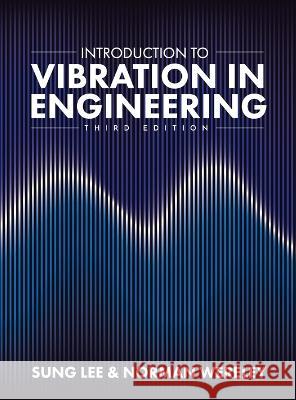 Introduction to Vibration in Engineering Sung Lee, Norman Wereley 9781793563316 Cognella Academic Publishing