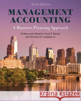 Management Accounting: A Business Planning Approach Noah Barsky Anthony H., Jr. Catanach 9781793564344