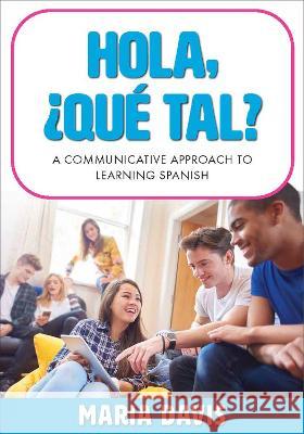 Hola, ¿Qué tal?: A Communicative Approach to Learning Spanish Davis, Maria 9781793571212