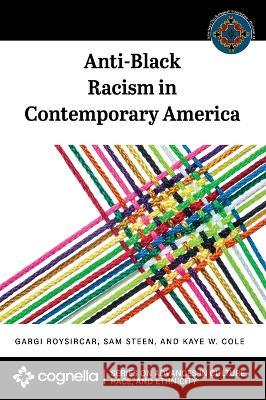 Anti-Black Racism in Contemporary America Gargi Roysircar Sam Steen Kaye W Cole 9781793572738