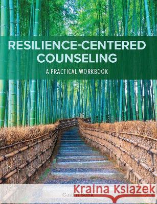 Resilience-Centered Counseling: A Practical Workbook Caitlin Senk 9781793580214