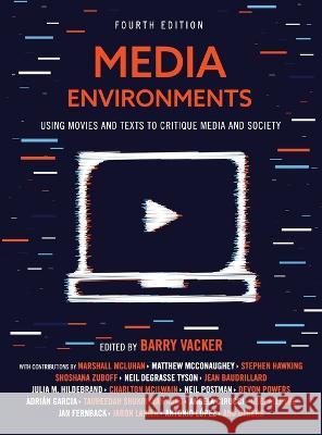 Media Environments: Using Movies and Texts to Critique Media and Society Barry Vacker 9781793582577 Cognella Academic Publishing
