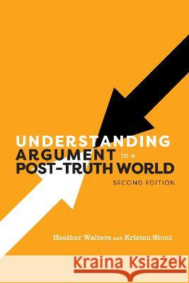 Understanding Argument in a Post-Truth World Heather Walters Kristen Stout 9781793586292