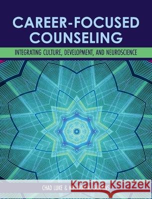 Career-Focused Counseling: Integrating Culture, Development, and Neuroscience Chad Luke Melinda Gibbons 9781793586490