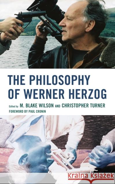 The Philosophy of Werner Herzog Stefanie Baumann, Patrícia Castello Branco, Daniele Dottorini, Anthony Eagan, Antony Fredriksson, Marc Furstenau, David  9781793600424 Lexington Books