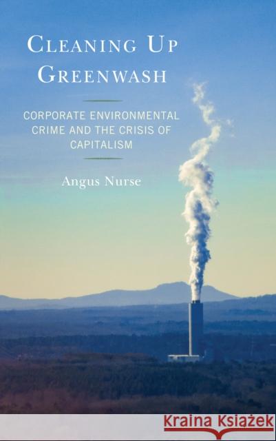 Cleaning Up Greenwash: Corporate Environmental Crime and the Crisis of Capitalism Nurse, Angus 9781793600547