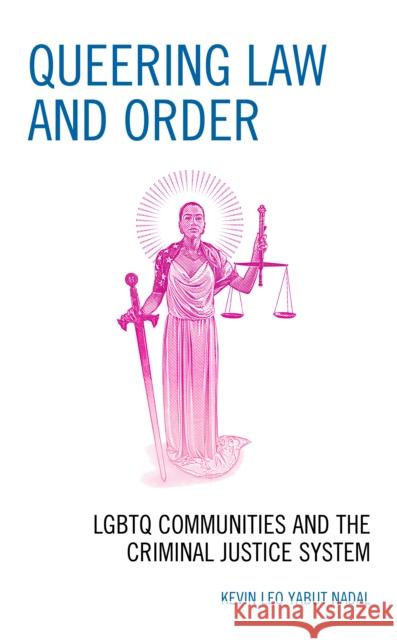 Queering Law and Order: LGBTQ Communities and the Criminal Justice System Kevin Leo Yabut Nadal   9781793601087 Lexington Books