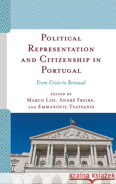 Political Representation and Citizenship in Portugal: From Crisis to Renewal Marco Lisi Andr 9781793601155 Lexington Books