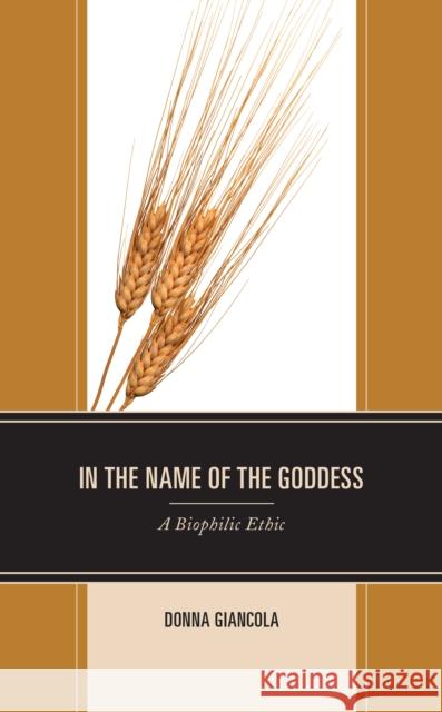 In the Name of the Goddess: A Biophilic Ethic Donna Giancola 9781793601544