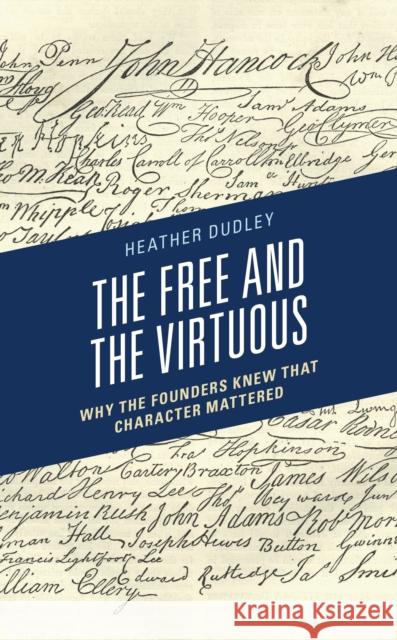 The Free and the Virtuous: Why the Founders Knew that Character Mattered Dudley, Heather Dutton 9781793601605 Lexington Books