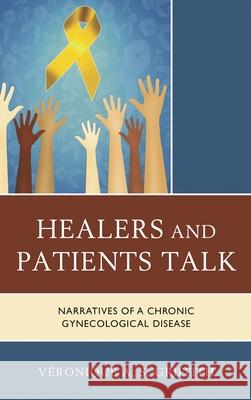 Healers and Patients Talk: Narratives of a Chronic Gynecological Disease Griffith, Véronique A. S. 9781793601872 Lexington Books