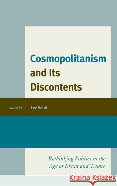 Cosmopolitanism and Its Discontents: Rethinking Politics in the Age of Brexit and Trump Lee Ward Nicholas Aroney Jeffrey Church 9781793602619 Lexington Books