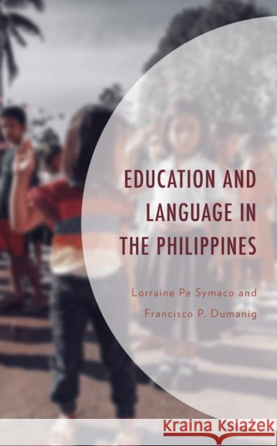 Education and Language in the Philippines Lorraine Pe Symaco Francisco P. Dumanig  9781793602954