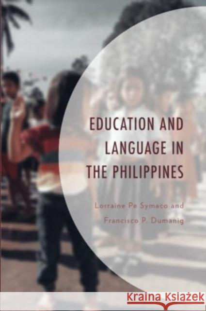 Education and Language in the Philippines Lorraine Pe Symaco Francisco P. Dumanig 9781793602978