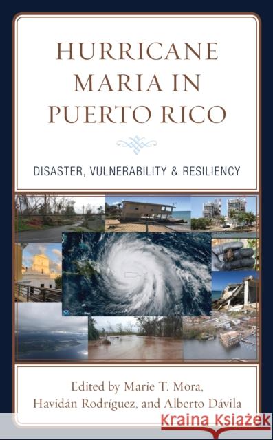 Hurricane Maria in Puerto Rico: Disaster, Vulnerability & Resiliency Havidan Rodriguez Marie T. Mora Alberto Davila 9781793603074