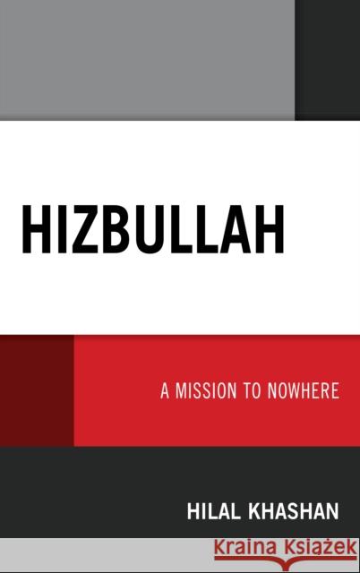 Hizbullah: A Mission to Nowhere Hilal Khashan 9781793603135 Lexington Books
