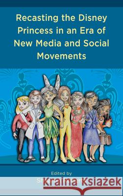 Recasting the Disney Princess in an Era of New Media and Social Movements Shearon Roberts Jenny Banh Alexis Woods Barr 9781793604019 Lexington Books