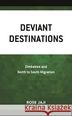 Deviant Destinations: Zimbabwe and North to South Migration Rose Jaji 9781793604460 Lexington Books