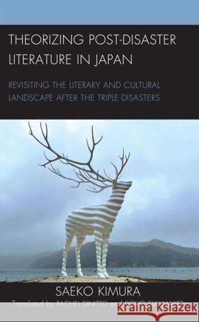 Theorizing Post-Disaster Literature in Japan: Revisiting the Literary and Cultural Landscape after the Triple Disasters Saeko Kimura 9781793605382 Lexington Books
