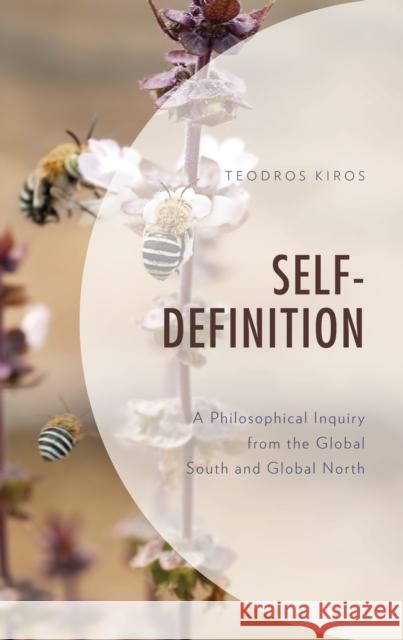 Self Definition: A Philosophical Inquiry from the Global South and Global North Teodros Kiros 9781793605948