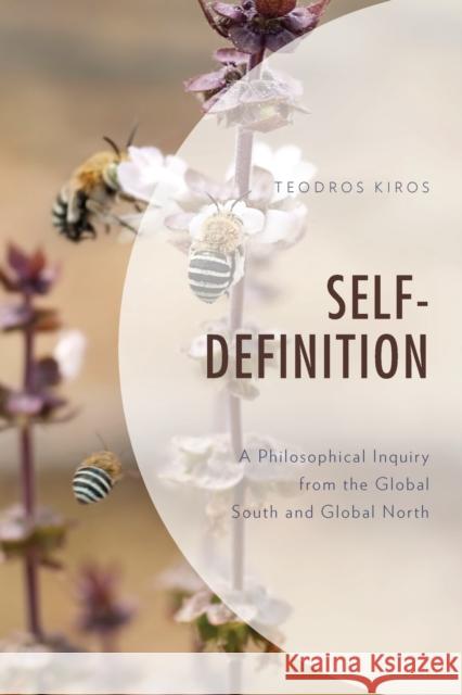 Self Definition: A Philosophical Inquiry from the Global South and Global North Teodros Kiros 9781793605962