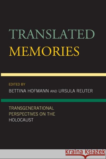 Translated Memories: Transgenerational Perspectives on the Holocaust Hofmann, Bettina 9781793606082 Lexington Books