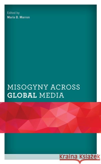 Misogyny Across Global Media Maria B. Marron Deb Aikat Becky Beamer 9781793606211 Lexington Books