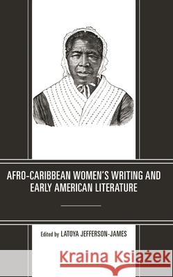 Afro-Caribbean Women's Writing and Early American Literature Latoya Jefferson-James Tajanae Barnes Regis Fox 9781793606693 Lexington Books