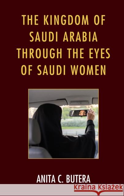 The Kingdom of Saudi Arabia Through the Eyes of Saudi Women Butera, Anita C. 9781793607249 Lexington Books