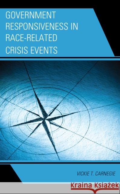 Government Responsiveness in Race-Related Crisis Events Vickie T. Carnegie 9781793609953 Lexington Books