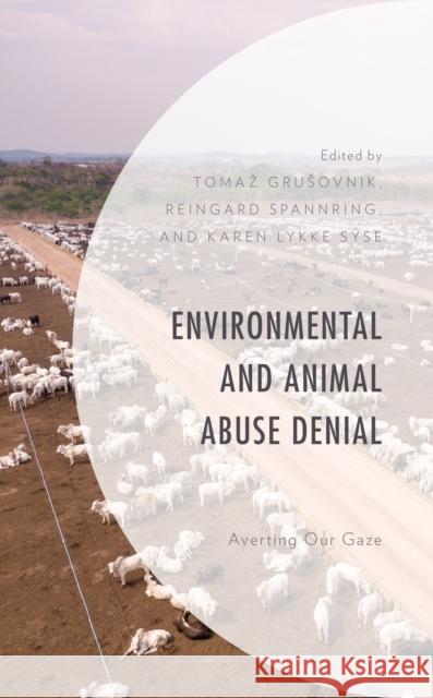 Environmental and Animal Abuse Denial: Averting Our Gaze Grusovnik Tomaz                          Reingard Spannring Karen Lykke Syse 9781793610461 Lexington Books