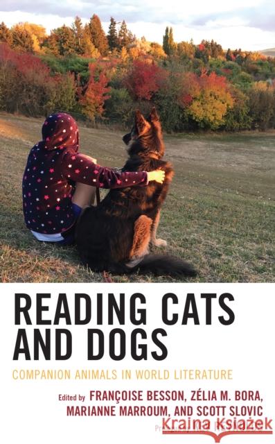 Reading Cats and Dogs: Companion Animals in World Literature Zelia M. Bora Marianne Marroum Scott Slovic 9781793611062 Lexington Books