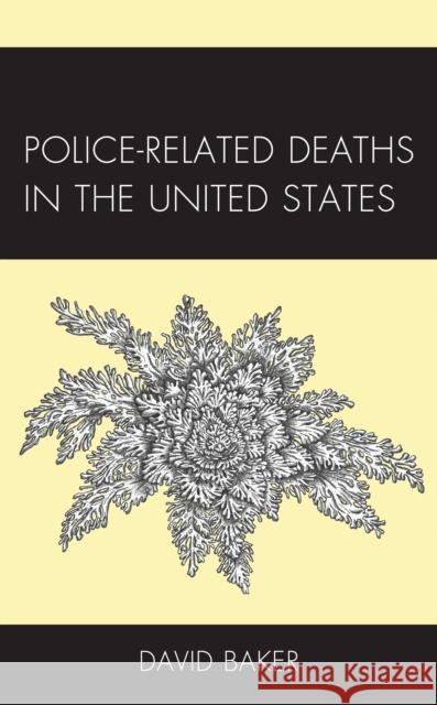 Police-Related Deaths in the United States David Baker 9781793611598 Lexington Books